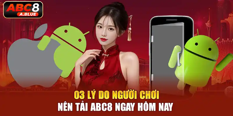 03 lý do người chơi nên tải ABC8 ngay hôm nay 