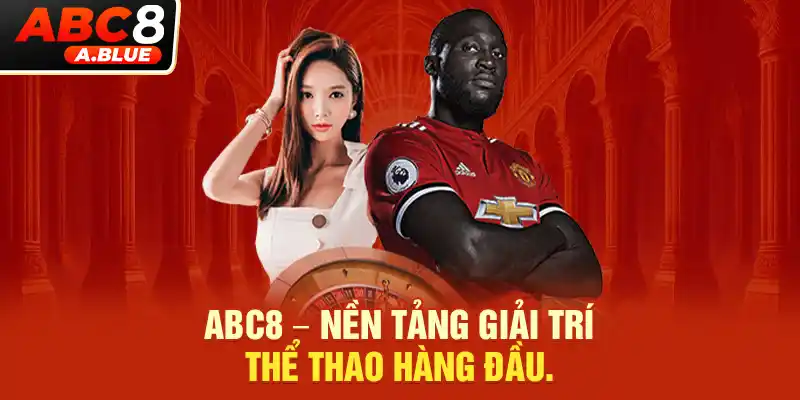 Giới thiệu sảnh cược thể thao ABC8 cực kỳ nổi tiếng 