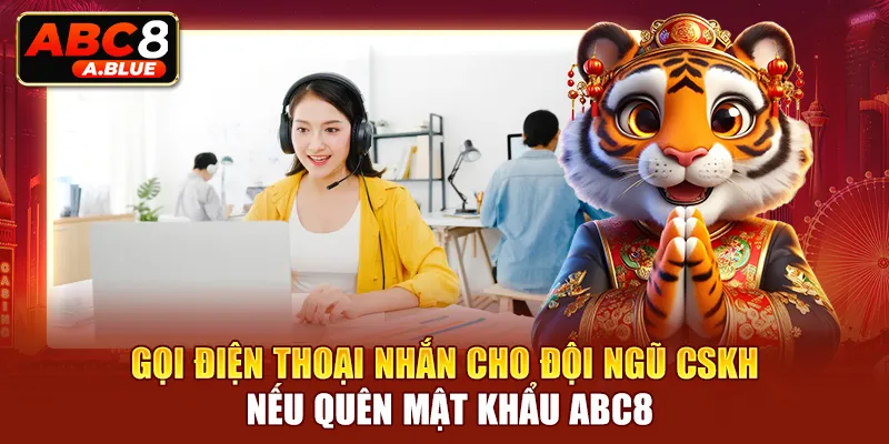 Gọi điện thoại nhắn cho đội ngũ CSKH nếu quên mật khẩu ABC8