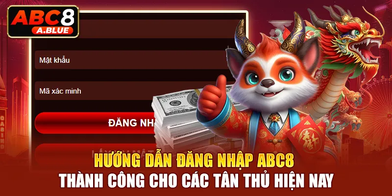 Hướng dẫn đăng nhập ABC8 thành công cho các tân thủ hiện nay