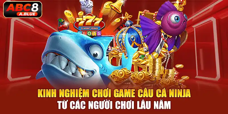 Mẹo chơi câu cá ninja được tổng kết