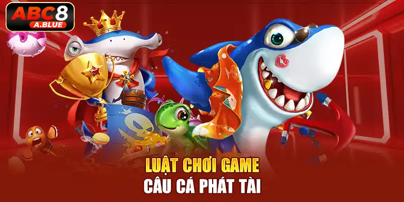 HIểu rõ cách vận hành game câu cá phát tài