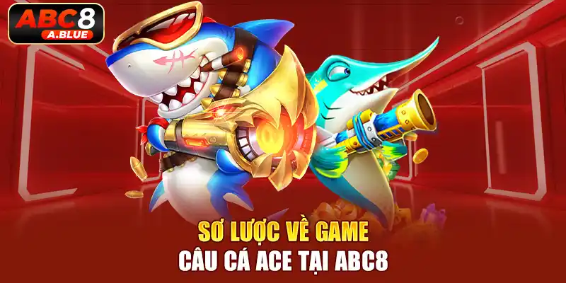 Tìm hiểu game Câu Cá ACE với đồ họa ấn tượng