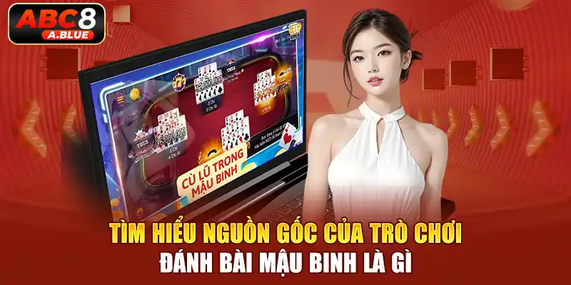 Tìm hiểu nguồn gốc của trò chơi đánh bài mậu binh là gì